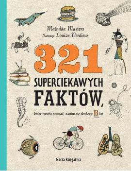 Nasza Księgarnia: 321 superciekawych faktów, które trzeba poznać, zanim się skończy 13 lat - Noski Noski