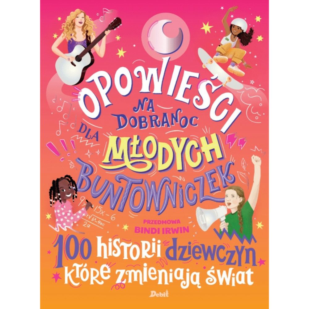 Debit: Opowieści na dobranoc dla Młodych Buntowniczek. 100 historii dziewczyn, które zmieniają świat