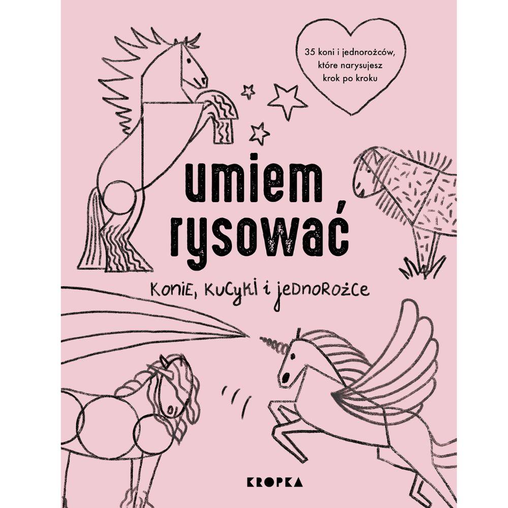 Wydawnictwo Kropka: Umiem rysować konie, kucyki i jednorożce - Noski Noski