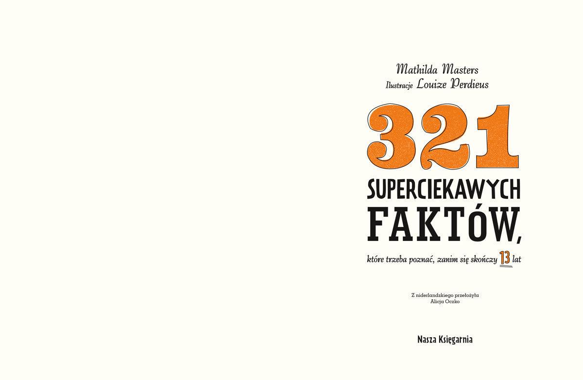 Nasza Księgarnia: 321 superciekawych faktów, które trzeba poznać, zanim się skończy 13 lat - Noski Noski