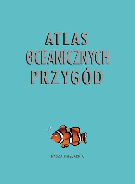 Nasza Księgarnia: Atlas oceanicznych przygód - Noski Noski