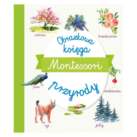 Wydawnictwo Olesiejuk: Montessori. Obrazkowa księga przyrody - Noski Noski
